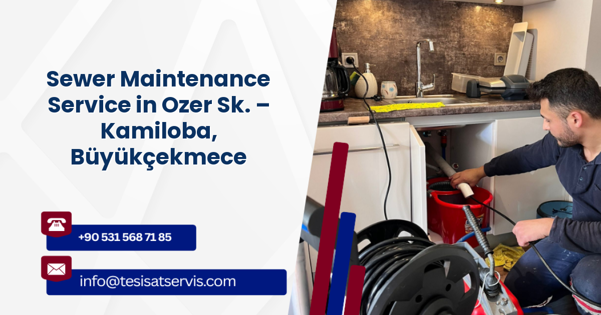Sewer Maintenance Service in Ozer Sk. – Kamiloba, Büyükçekmece