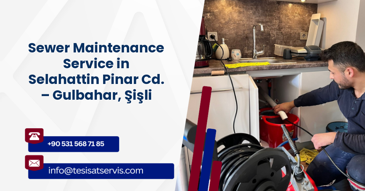 Sewer Maintenance Service in Selahattin Pinar Cd. – Gulbahar, Şişli