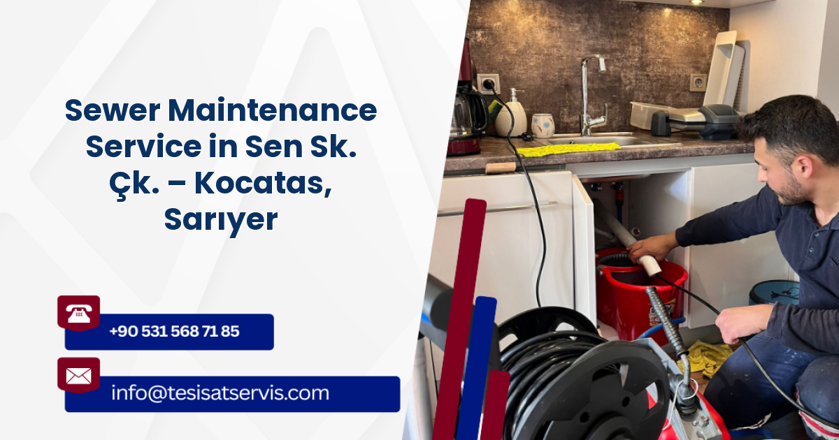 Sewer Maintenance Service in Sen Sk. Çk. – Kocatas, Sarıyer