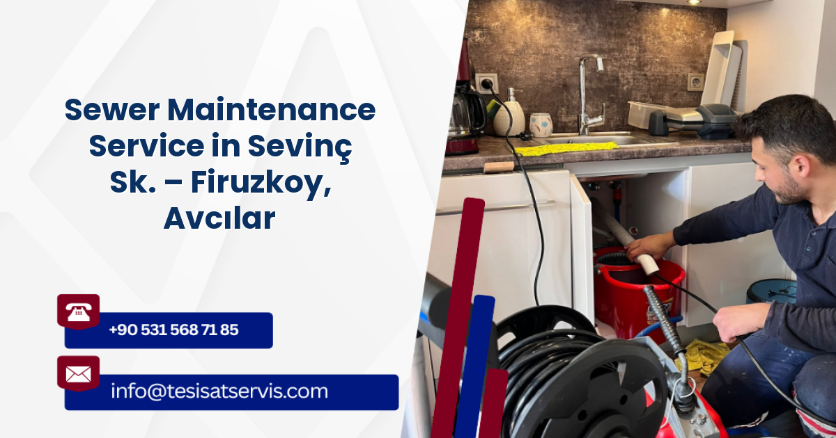 Sewer Maintenance Service in Sevinç Sk. – Firuzkoy, Avcılar