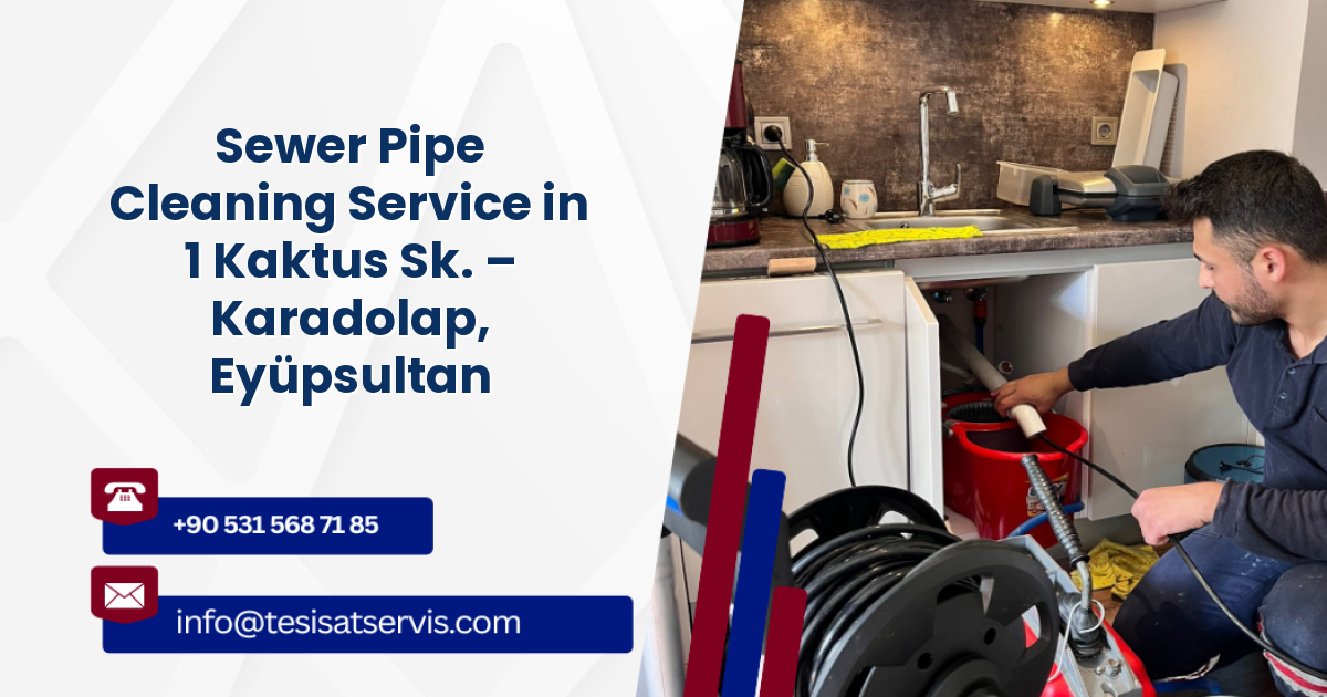 Sewer Pipe Cleaning Service in 1 Kaktus Sk. – Karadolap, Eyüpsultan