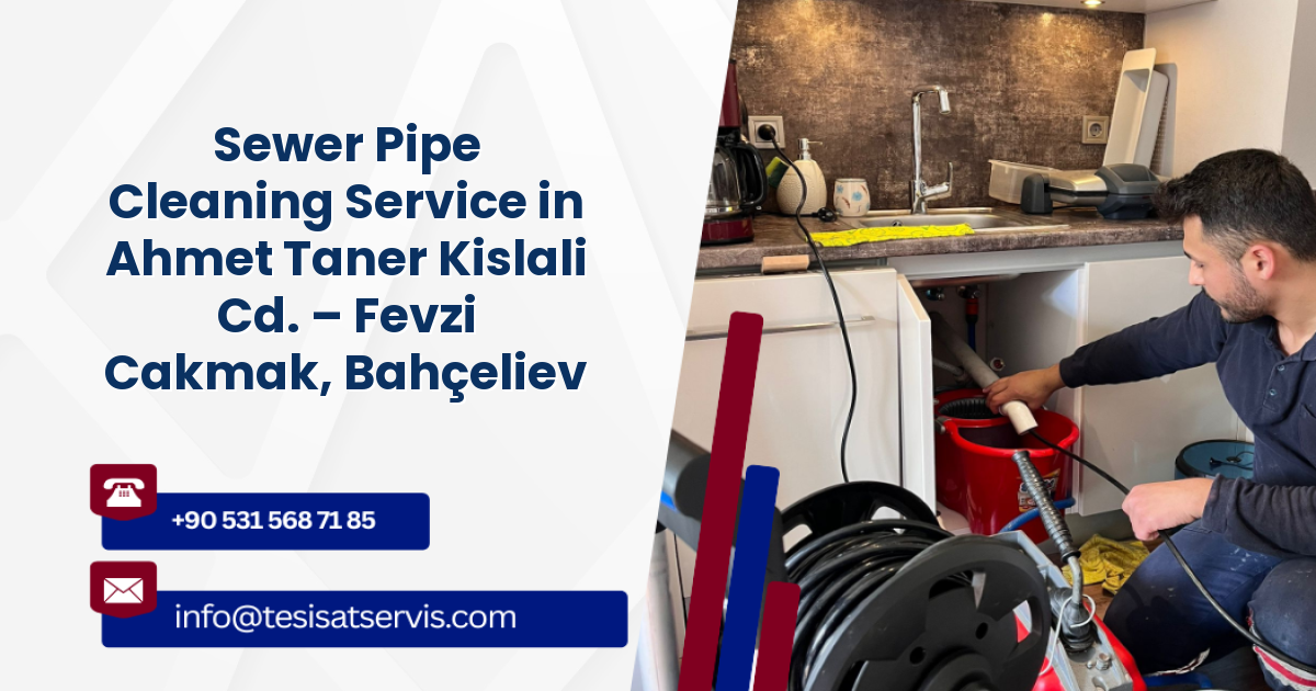Sewer Pipe Cleaning Service in Ahmet Taner Kislali Cd. – Fevzi Cakmak, Bahçelievler