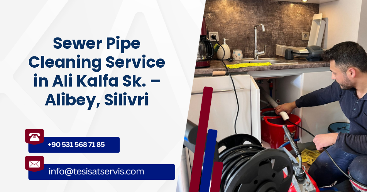Sewer Pipe Cleaning Service in Ali Kalfa Sk. – Alibey, Silivri