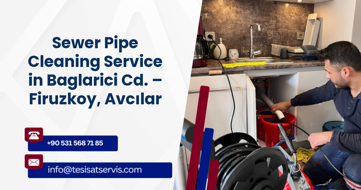Sewer Pipe Cleaning Service in Baglarici Cd. – Firuzkoy, Avcılar