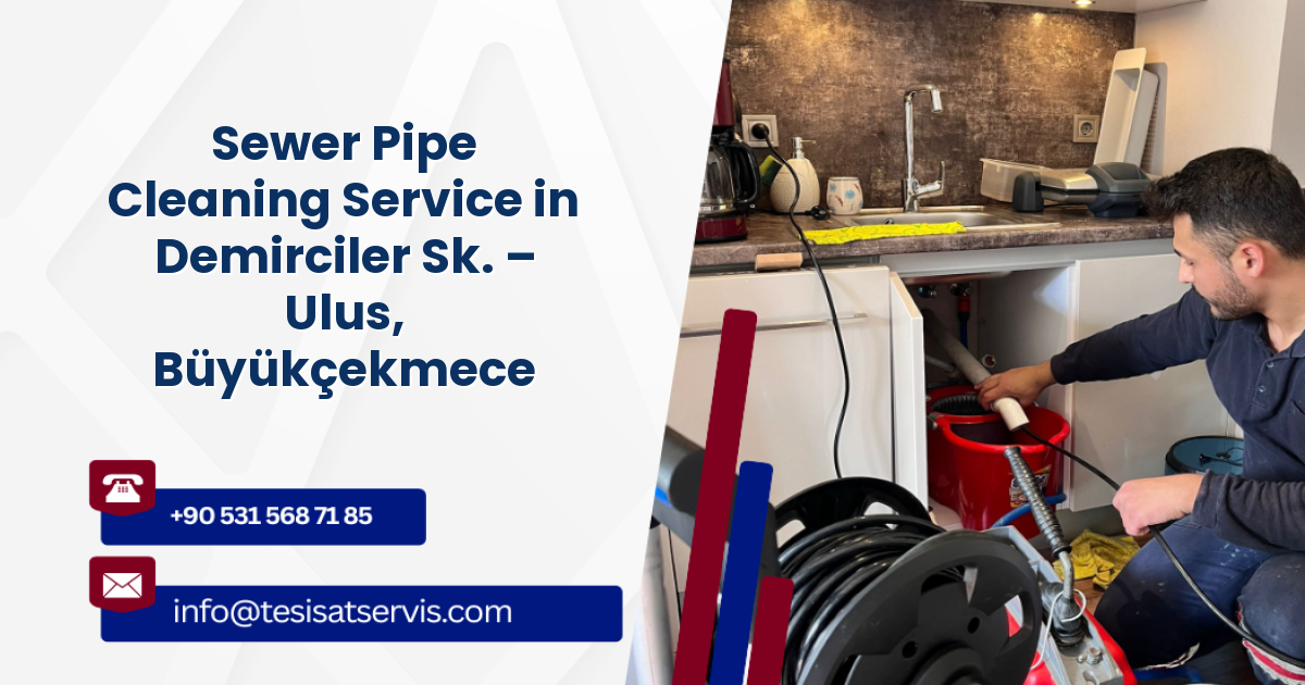 Sewer Pipe Cleaning Service in Demirciler Sk. – Ulus, Büyükçekmece