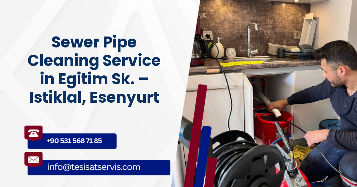 Sewer Pipe Cleaning Service in Egitim Sk. – Istiklal, Esenyurt