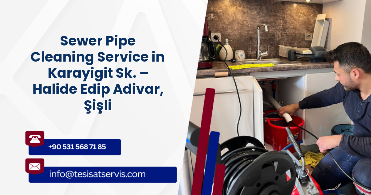 Sewer Pipe Cleaning Service in Karayigit Sk. – Halide Edip Adivar, Şişli