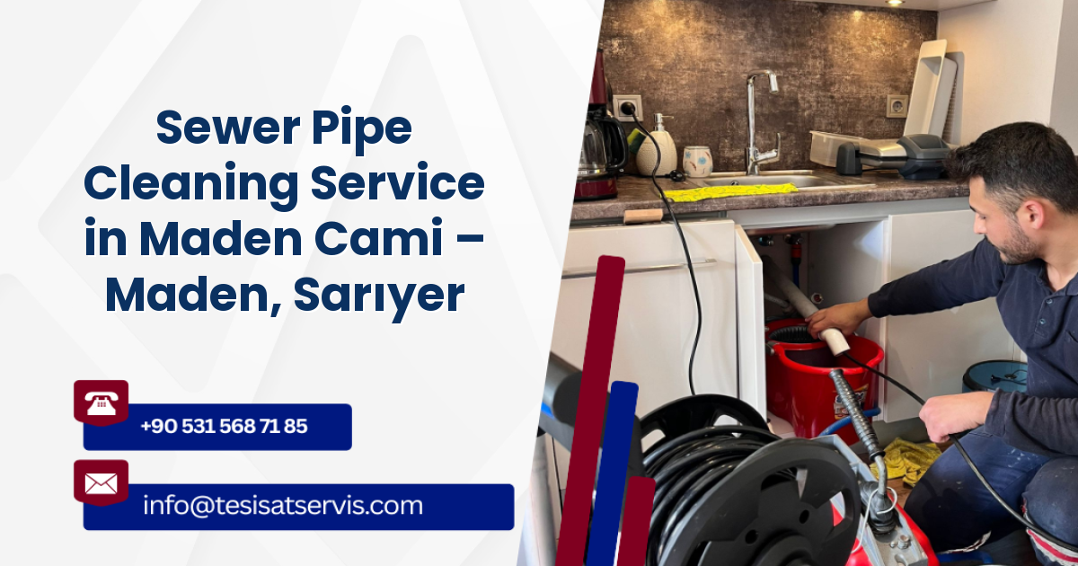 Sewer Pipe Cleaning Service in Maden Cami – Maden, Sarıyer