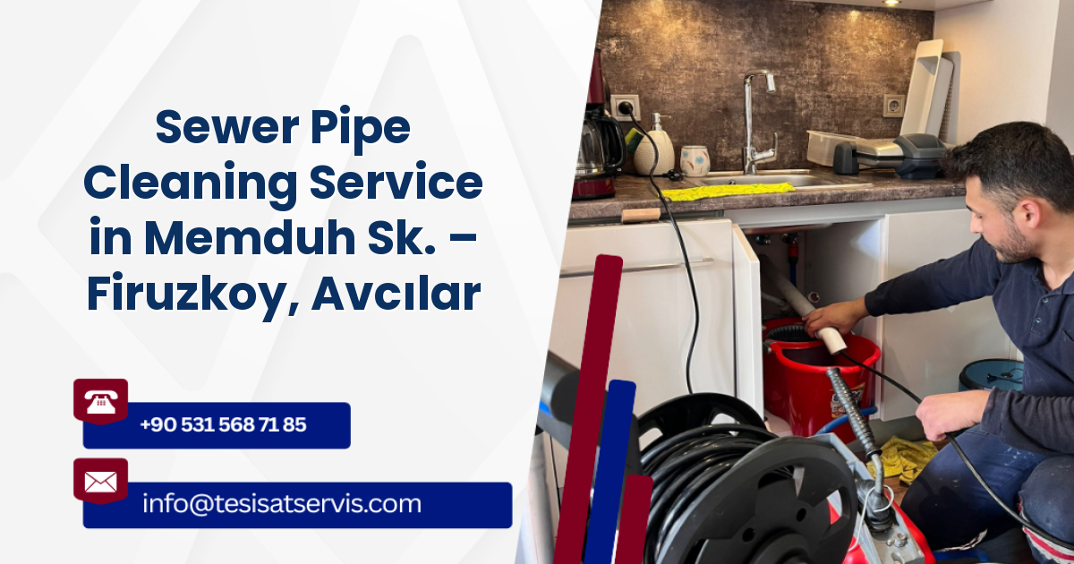 Sewer Pipe Cleaning Service in Memduh Sk. – Firuzkoy, Avcılar