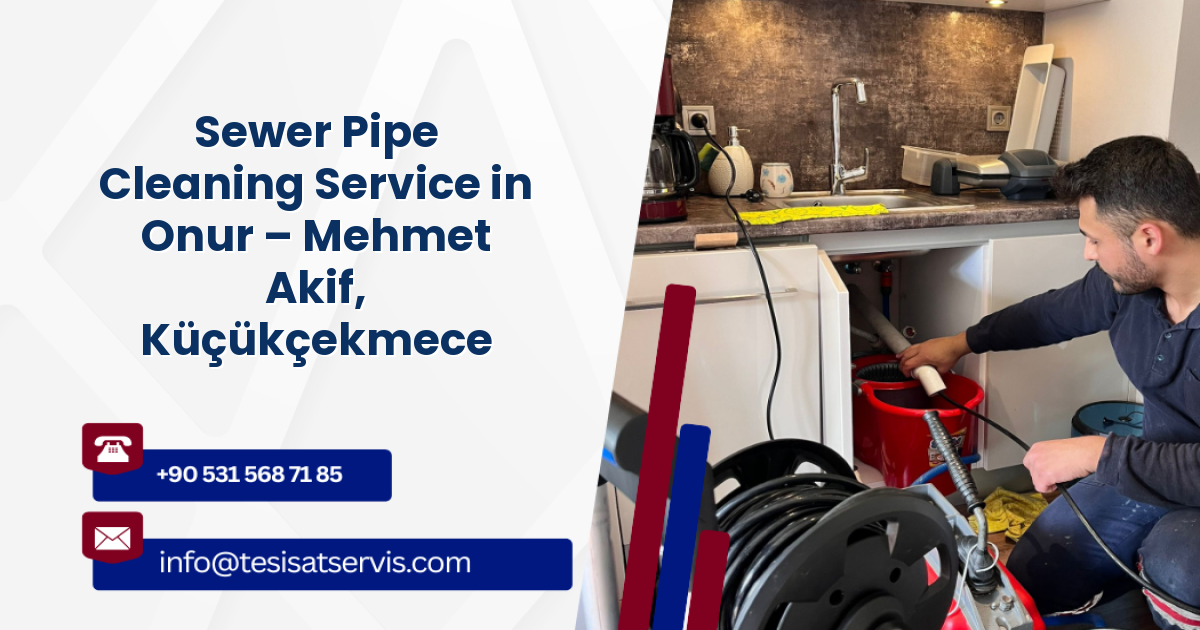 Sewer Pipe Cleaning Service in Onur – Mehmet Akif, Küçükçekmece