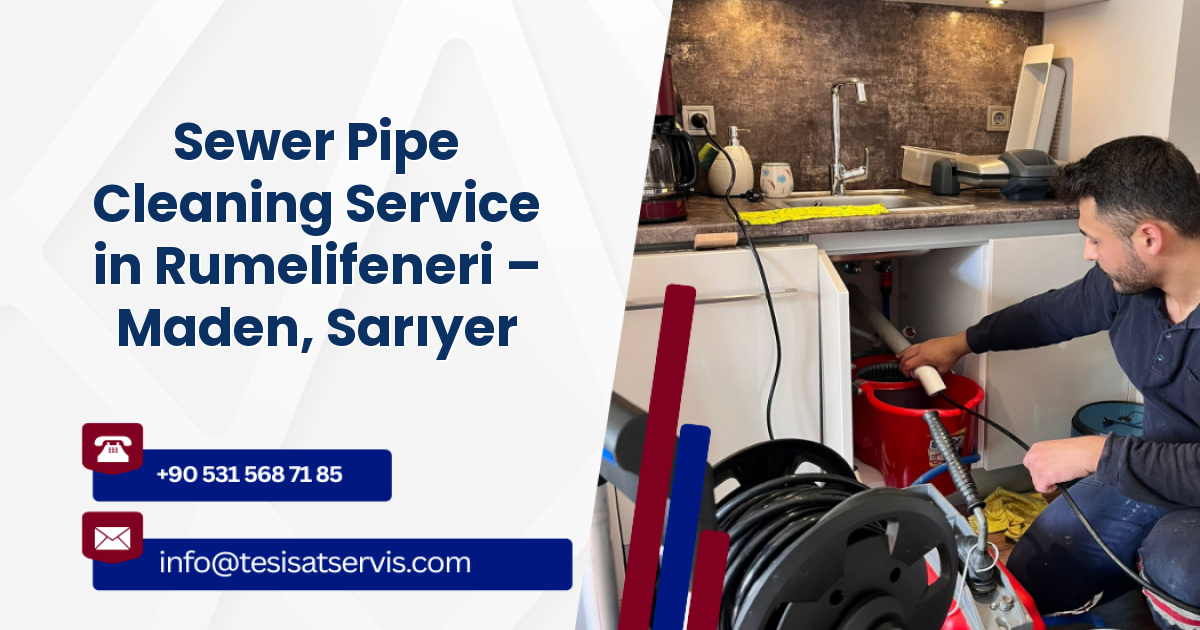 Sewer Pipe Cleaning Service in Rumelifeneri – Maden, Sarıyer
