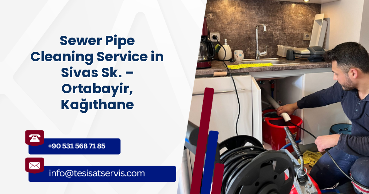 Sewer Pipe Cleaning Service in Sivas Sk. – Ortabayir, Kağıthane