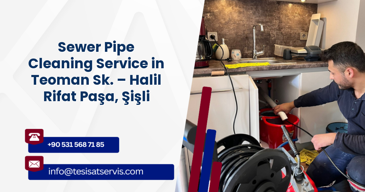 Sewer Pipe Cleaning Service in Teoman Sk. – Halil Rifat Paşa, Şişli