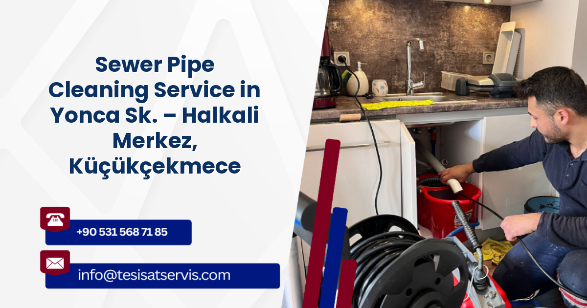 Sewer Pipe Cleaning Service in Yonca Sk. – Halkali Merkez, Küçükçekmece