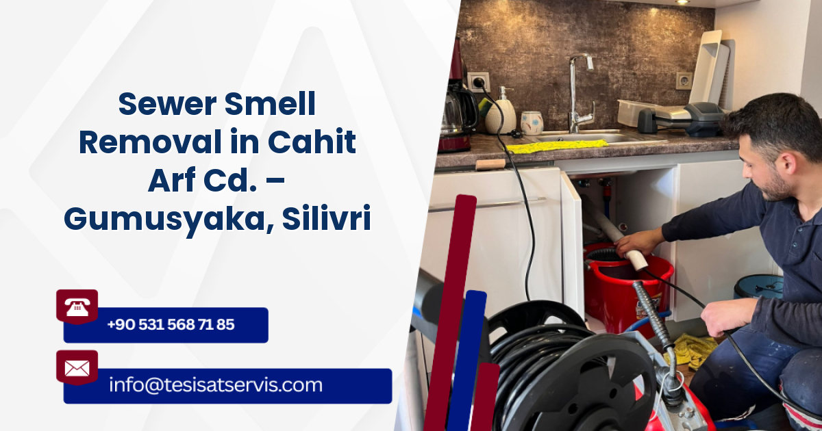 Sewer Smell Removal in Cahit Arf Cd. – Gumusyaka, Silivri