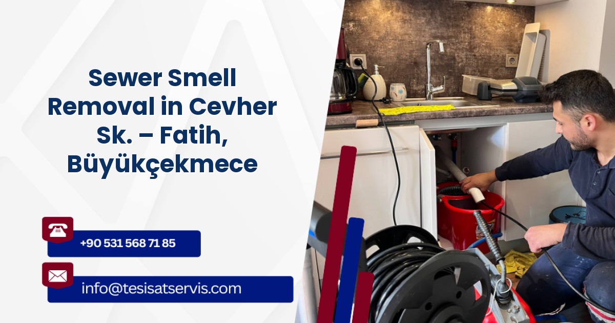 Sewer Smell Removal in Cevher Sk. – Fatih, Büyükçekmece