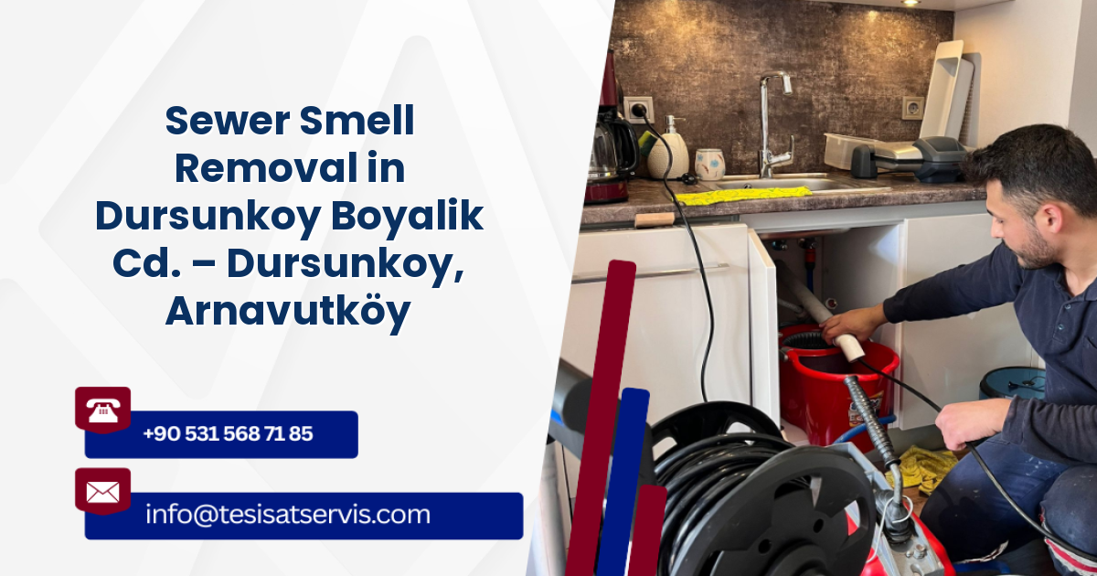 Sewer Smell Removal in Dursunkoy Boyalik Cd. – Dursunkoy, Arnavutköy