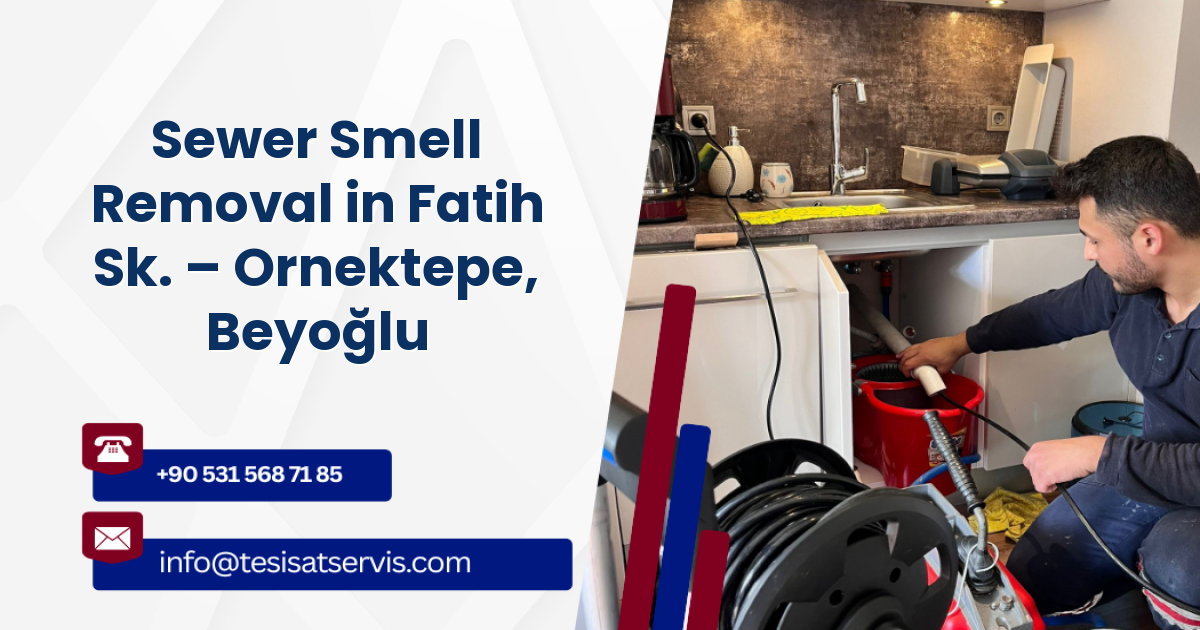 Sewer Smell Removal in Fatih Sk. – Ornektepe, Beyoğlu