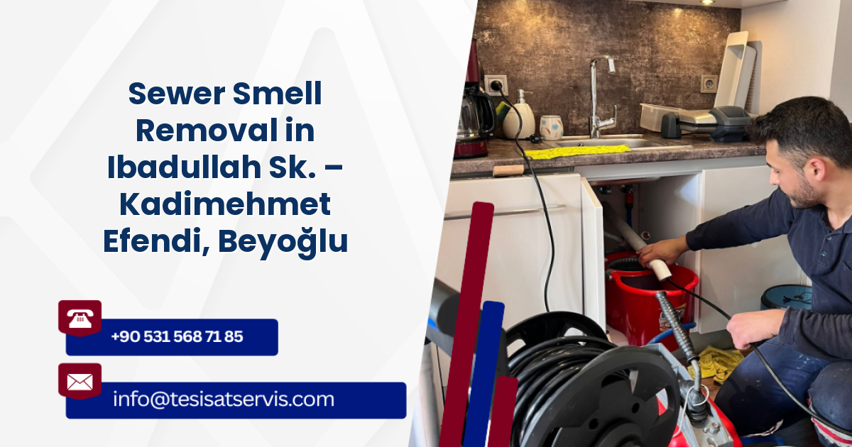 Sewer Smell Removal in Ibadullah Sk. – Kadimehmet Efendi, Beyoğlu