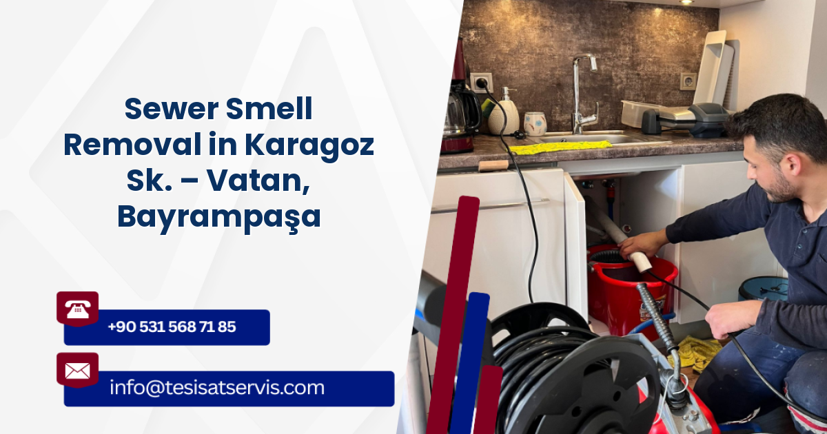 Sewer Smell Removal in Karagoz Sk. – Vatan, Bayrampaşa