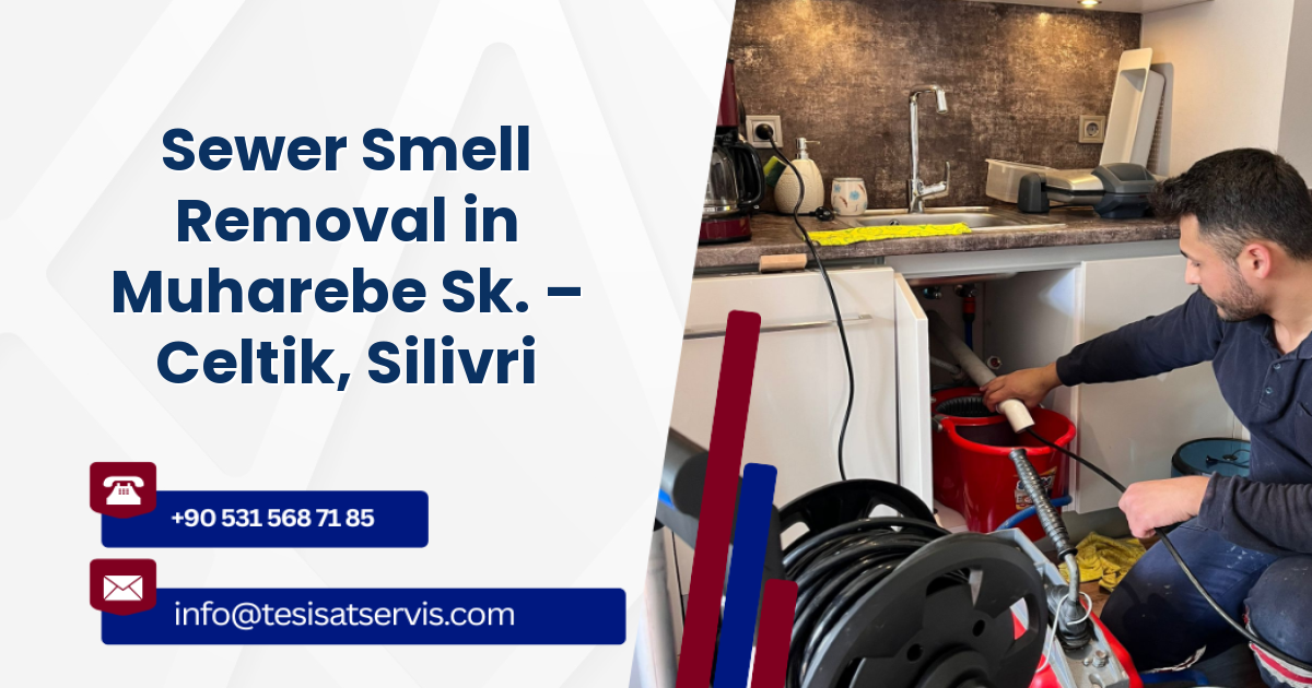 Sewer Smell Removal in Muharebe Sk. – Celtik, Silivri