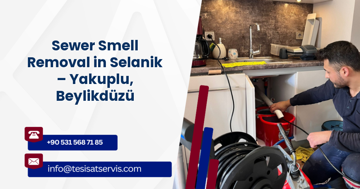Sewer Smell Removal in Selanik – Yakuplu, Beylikdüzü