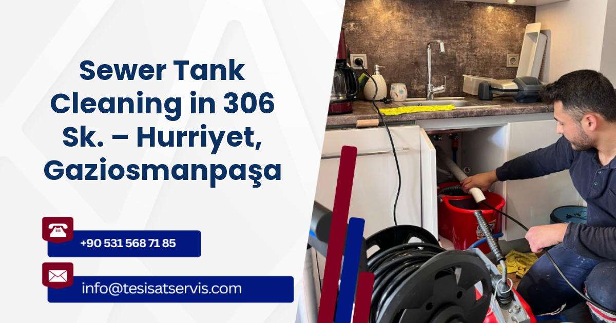 Sewer Tank Cleaning in 306 Sk. – Hurriyet, Gaziosmanpaşa