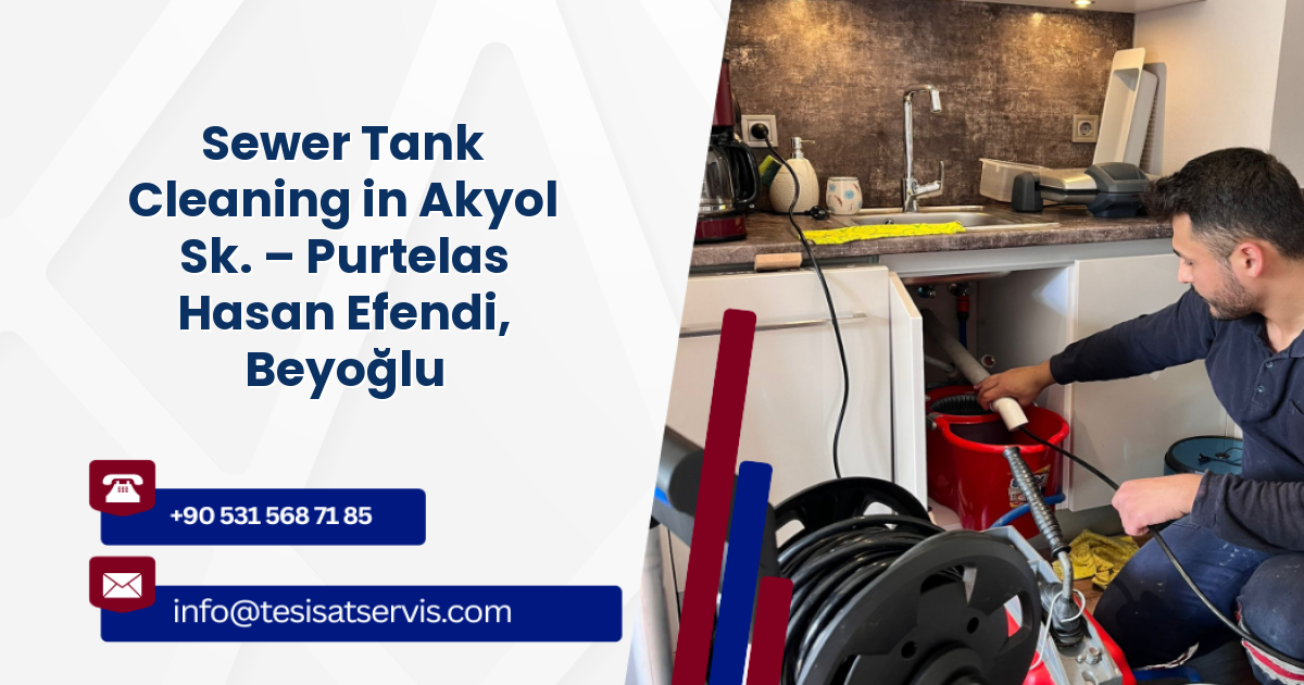 Sewer Tank Cleaning in Akyol Sk. – Purtelas Hasan Efendi, Beyoğlu