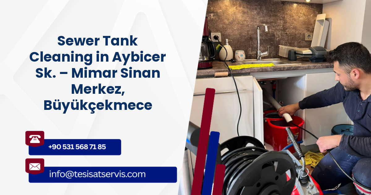 Sewer Tank Cleaning in Aybicer Sk. – Mimar Sinan Merkez, Büyükçekmece