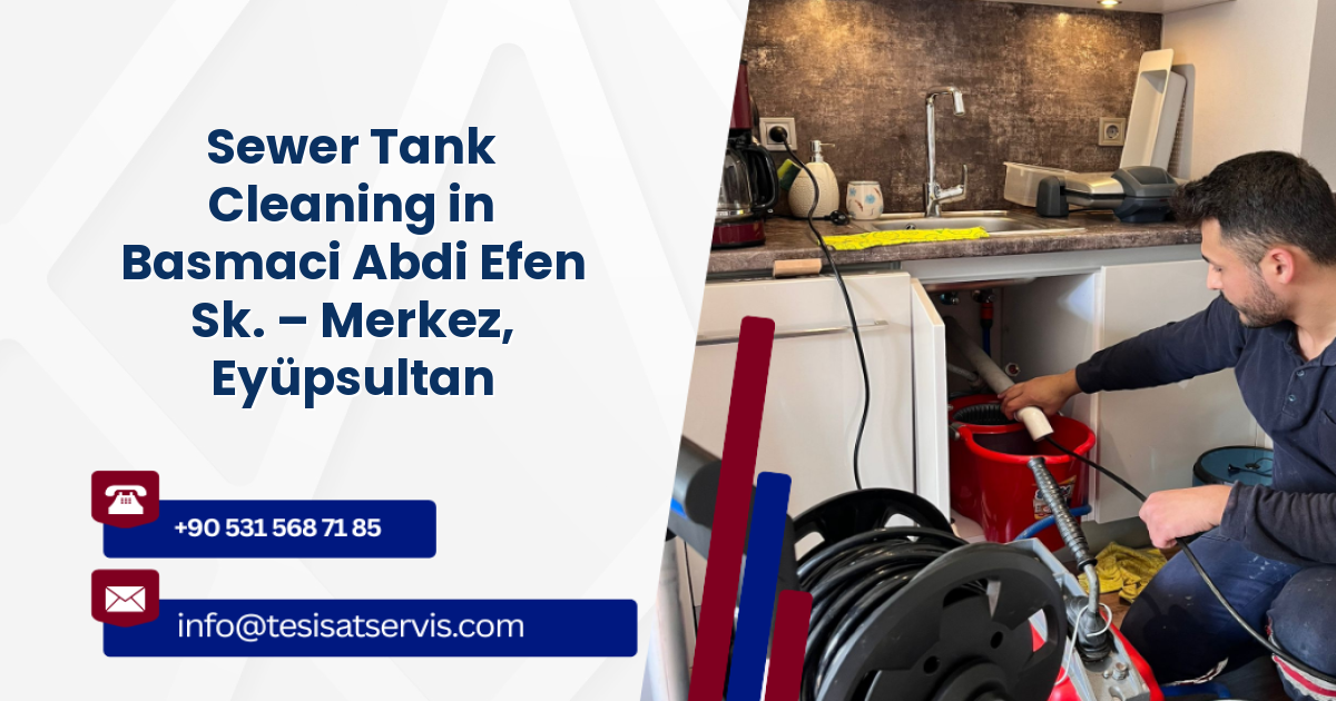 Sewer Tank Cleaning in Basmaci Abdi Efen Sk. – Merkez, Eyüpsultan