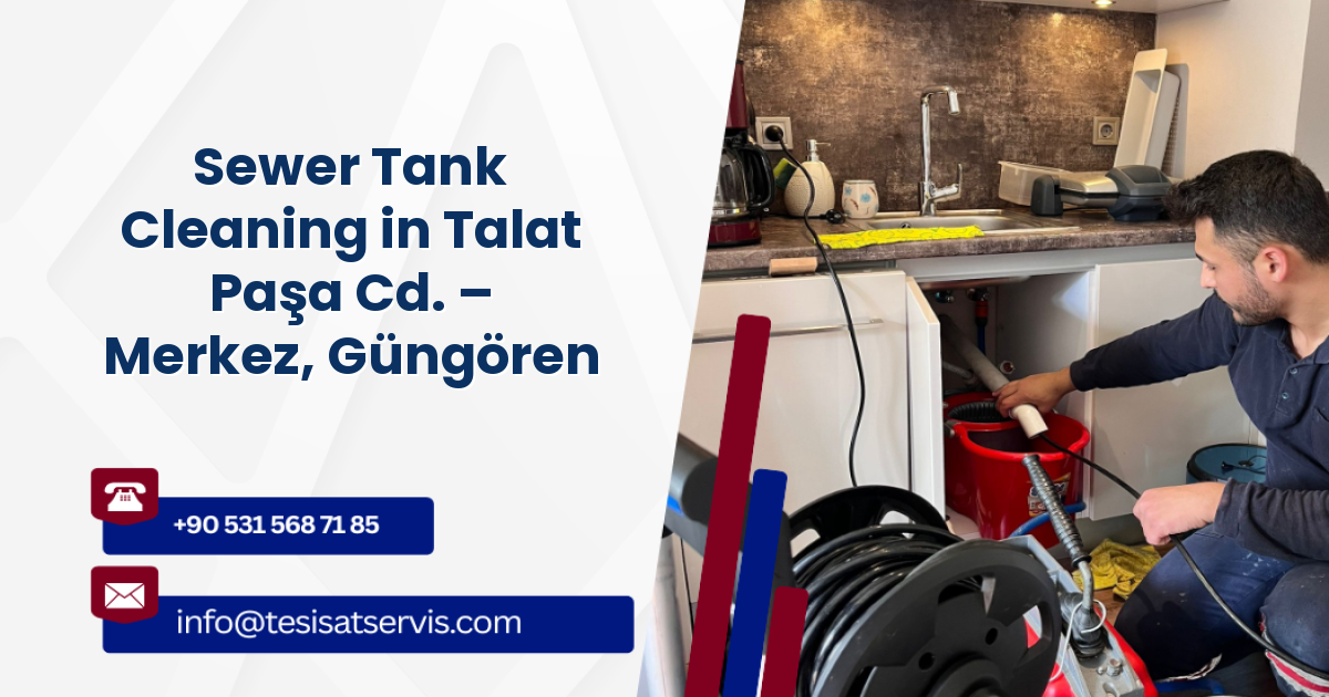 Sewer Tank Cleaning in Talat Paşa Cd. – Merkez, Güngören