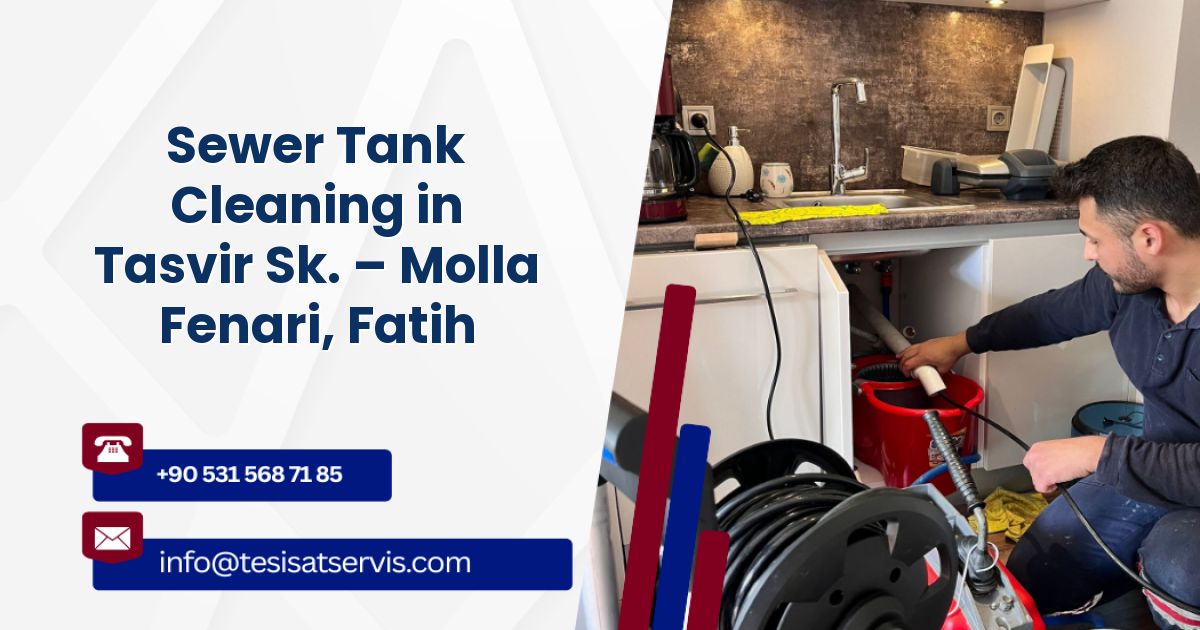 Sewer Tank Cleaning in Tasvir Sk. – Molla Fenari, Fatih