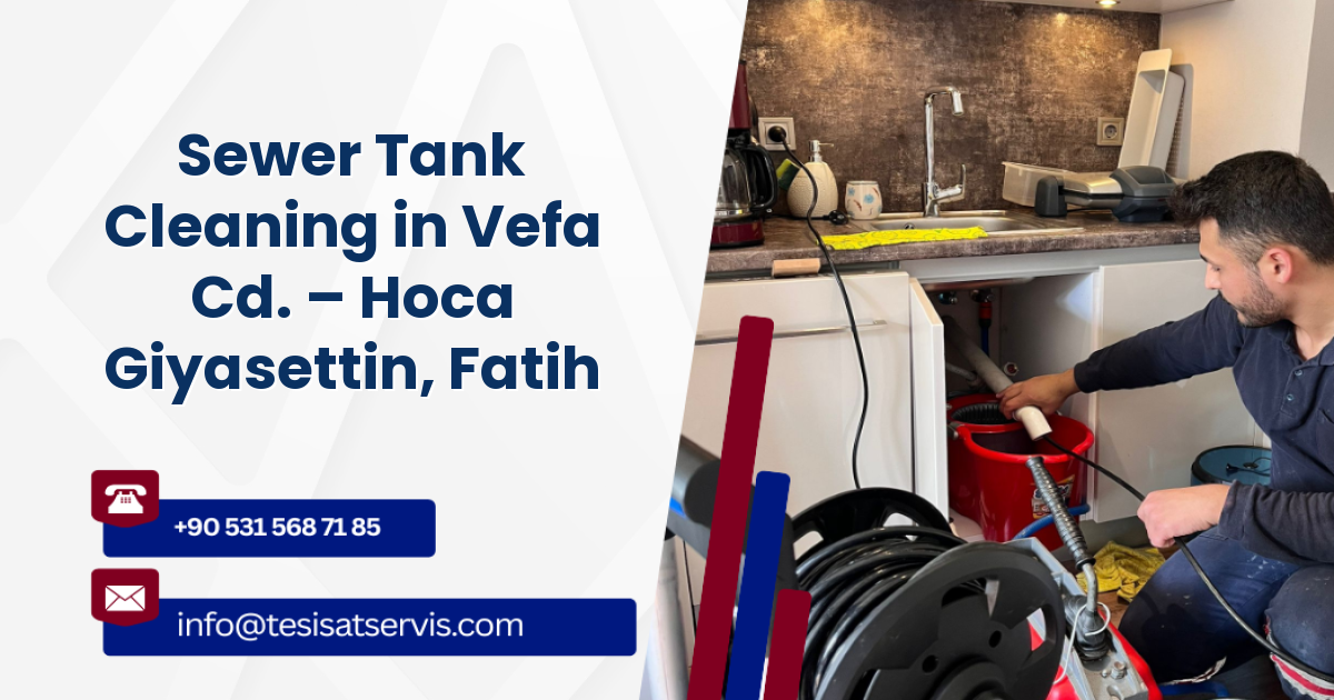 Sewer Tank Cleaning in Vefa Cd. – Hoca Giyasettin, Fatih