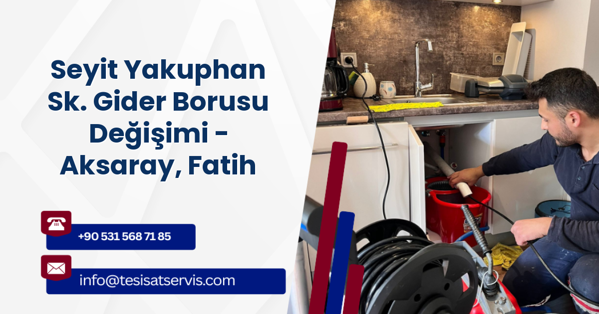 Seyit Yakuphan Sk. Gider Borusu Değişimi - Aksaray, Fatih