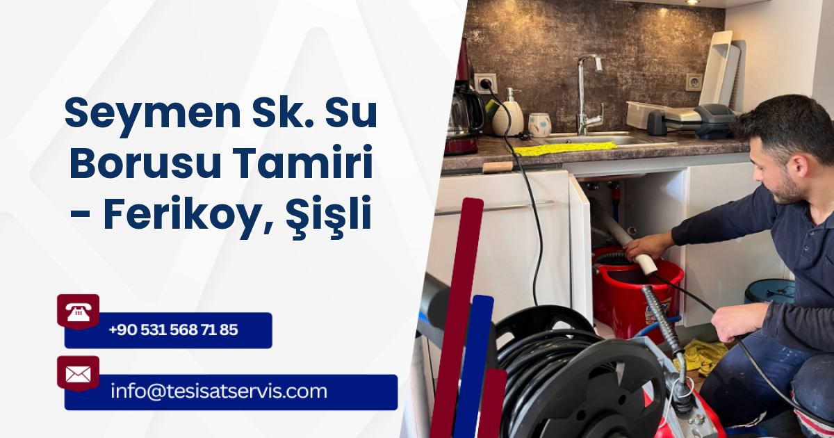 Seymen Sk. Su Borusu Tamiri - Ferikoy, Şişli