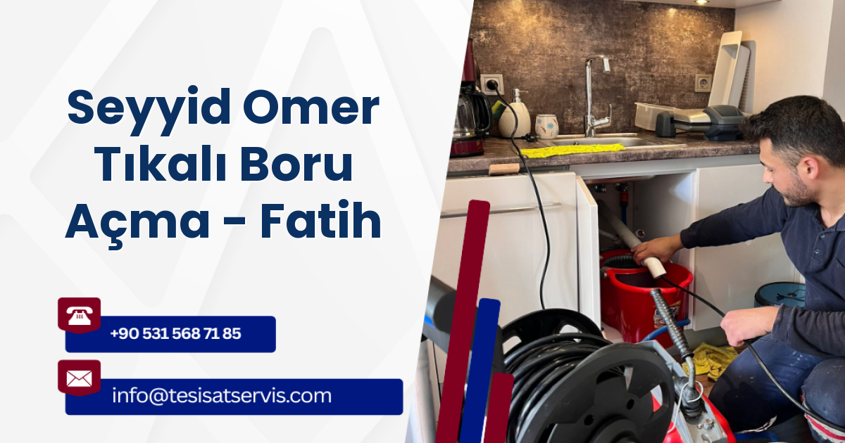 Seyyid Omer Tıkalı Boru Açma - Fatih