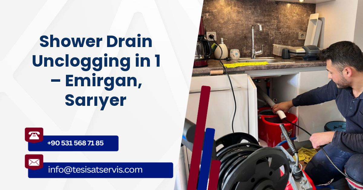 Shower Drain Unclogging in 1 – Emirgan, Sarıyer