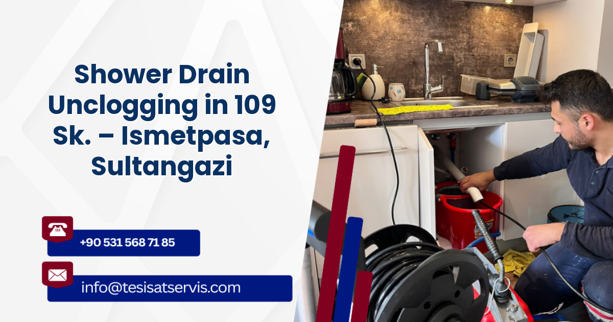 Shower Drain Unclogging in 109 Sk. – Ismetpasa, Sultangazi