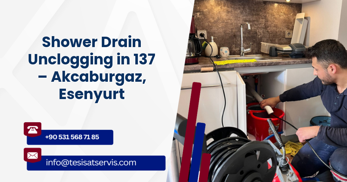 Shower Drain Unclogging in 137 – Akcaburgaz, Esenyurt