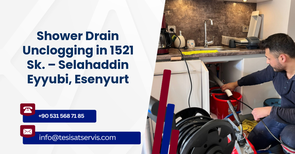 Shower Drain Unclogging in 1521 Sk. – Selahaddin Eyyubi, Esenyurt