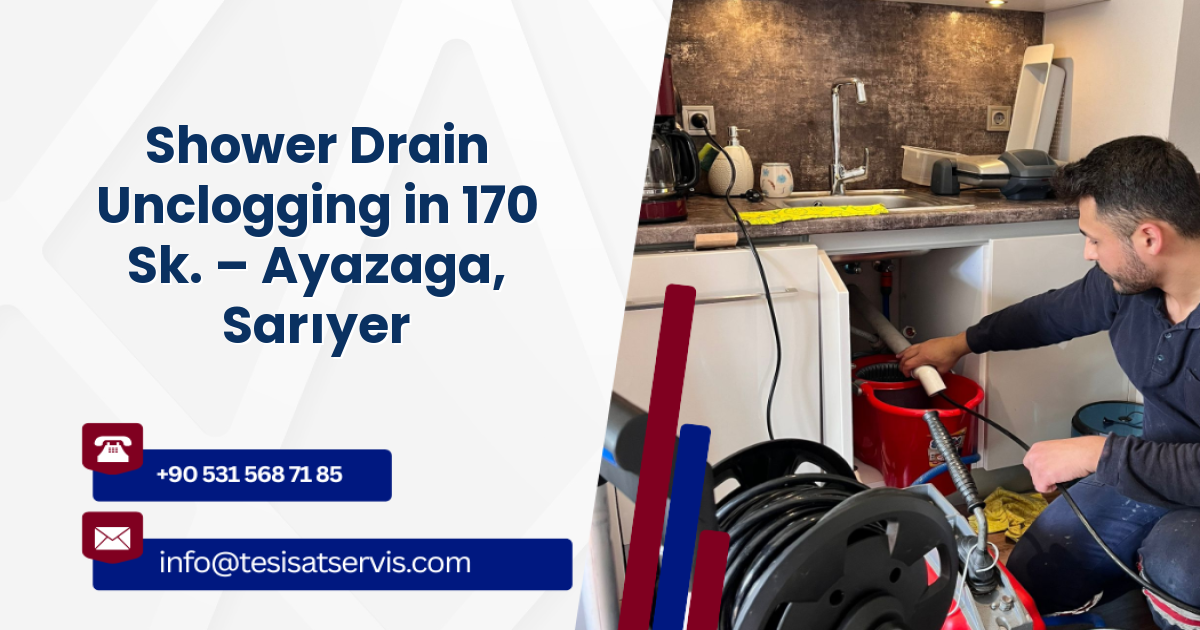 Shower Drain Unclogging in 170 Sk. – Ayazaga, Sarıyer