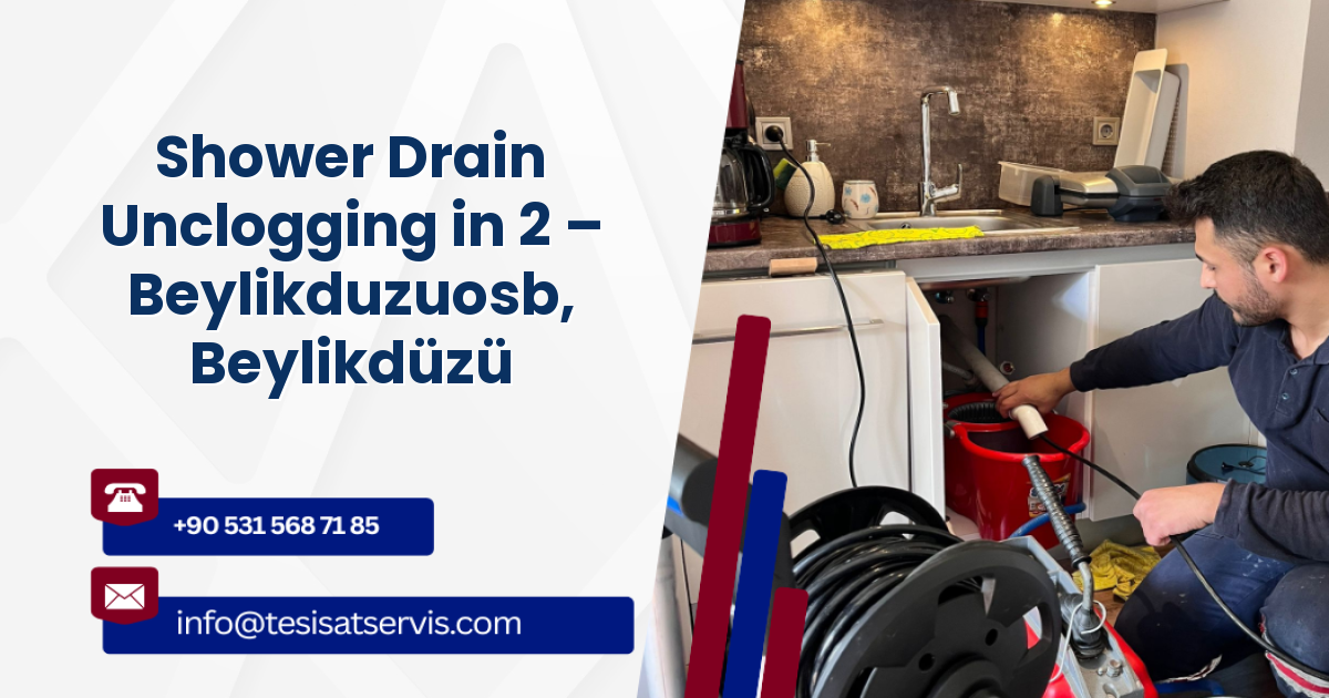 Shower Drain Unclogging in 2 – Beylikduzuosb, Beylikdüzü