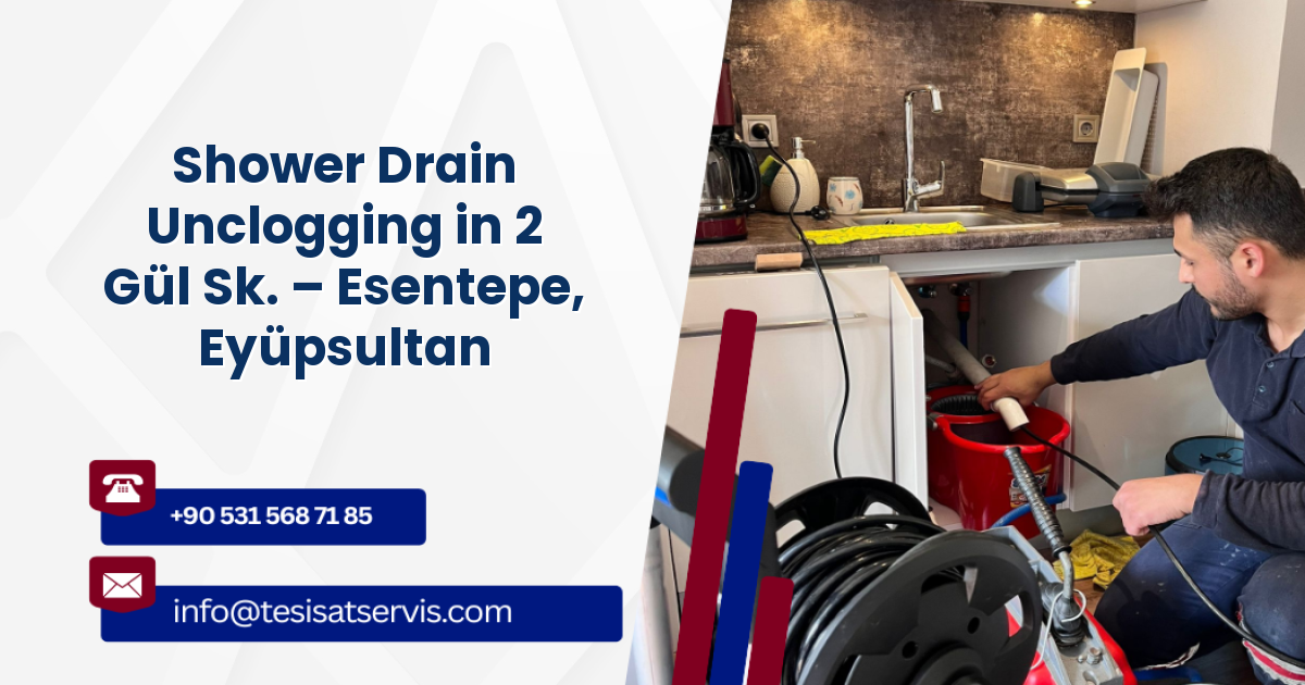 Shower Drain Unclogging in 2 Gül Sk. – Esentepe, Eyüpsultan
