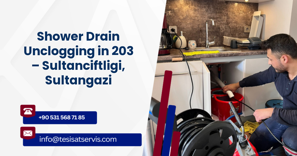 Shower Drain Unclogging in 203 – Sultanciftligi, Sultangazi