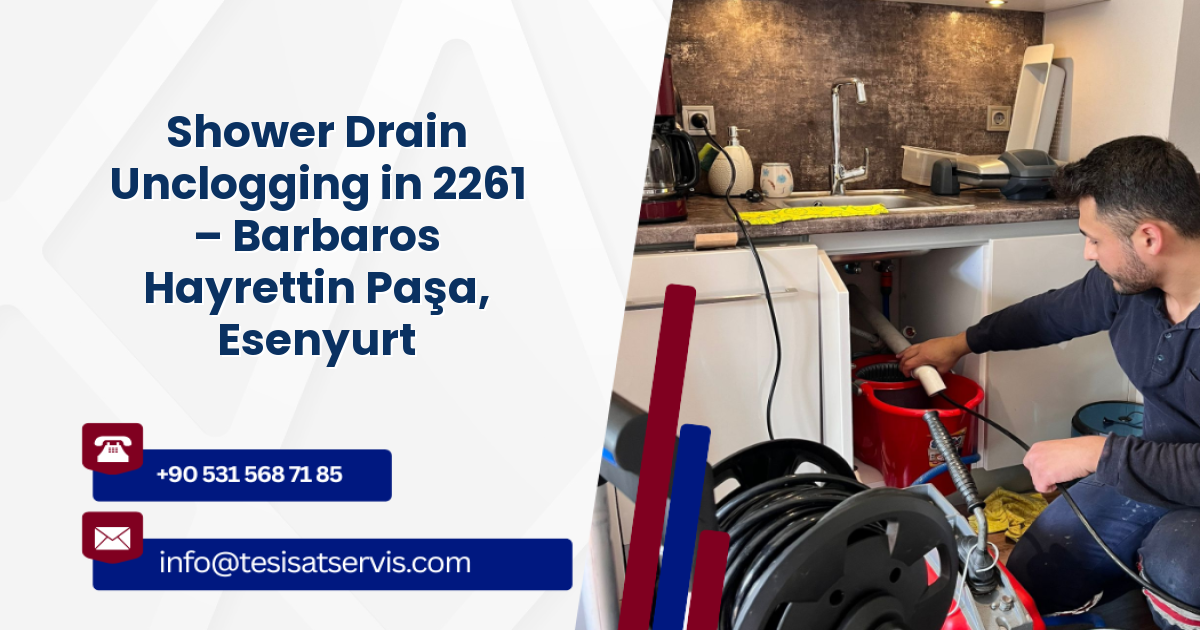 Shower Drain Unclogging in 2261 – Barbaros Hayrettin Paşa, Esenyurt