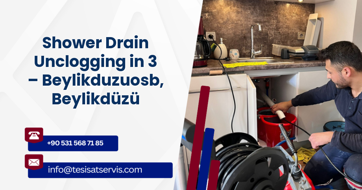Shower Drain Unclogging in 3 – Beylikduzuosb, Beylikdüzü