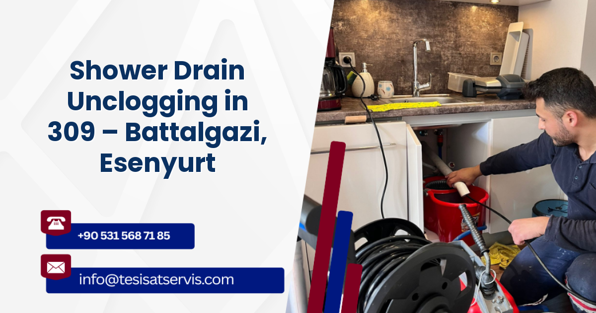 Shower Drain Unclogging in 309 – Battalgazi, Esenyurt