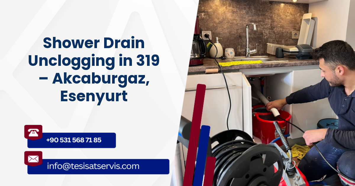 Shower Drain Unclogging in 319 – Akcaburgaz, Esenyurt