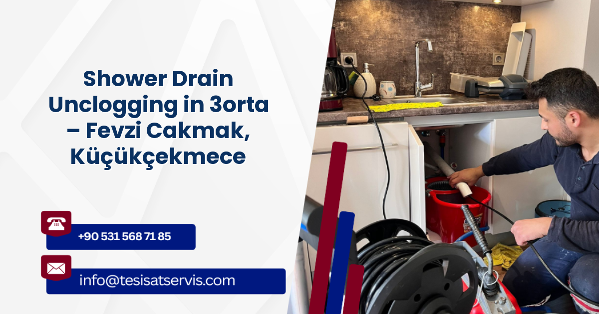 Shower Drain Unclogging in 3orta – Fevzi Cakmak, Küçükçekmece