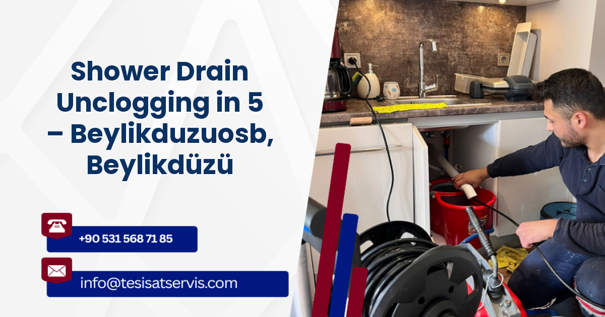 Shower Drain Unclogging in 5 – Beylikduzuosb, Beylikdüzü